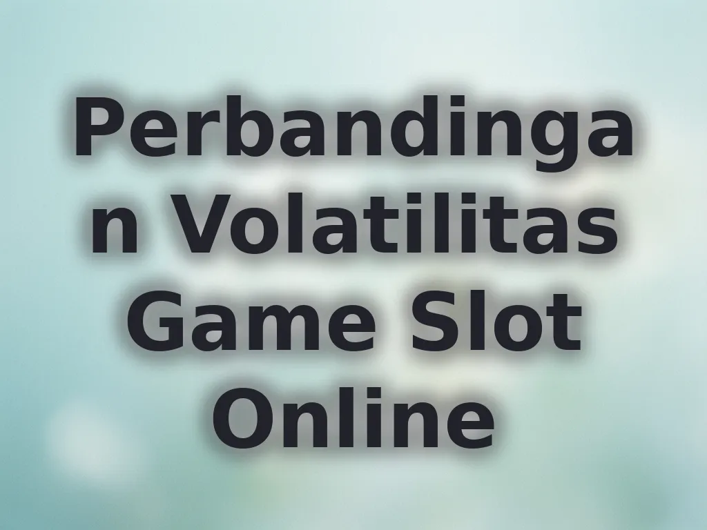 Perbandingan Volatilitas Game Slot Online