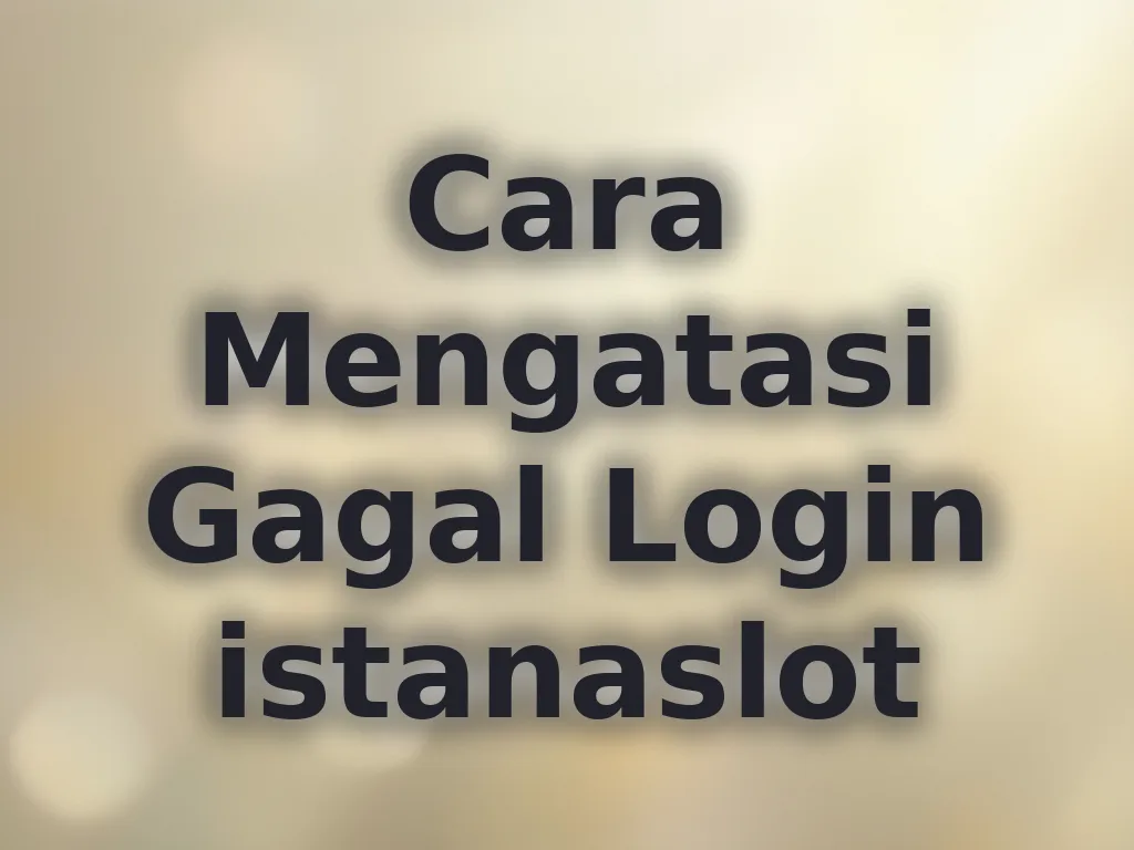 Cara Mengatasi Gagal Login istanaslot